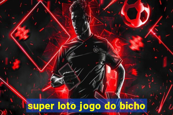 super loto jogo do bicho